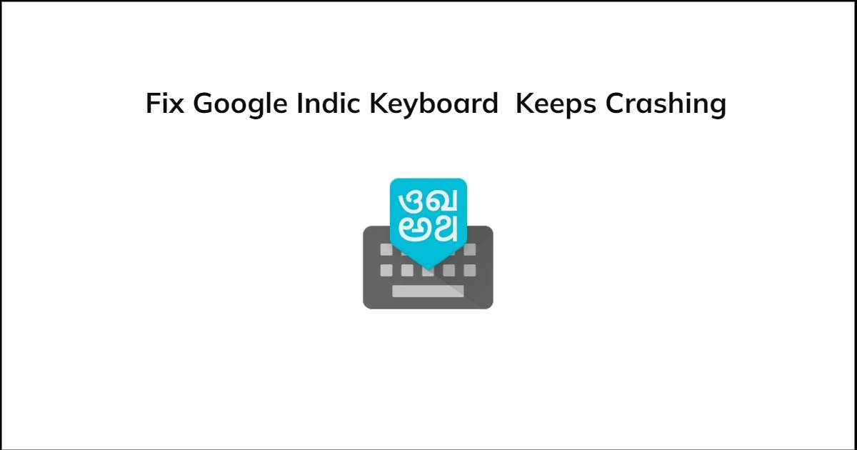 Google Indic Keyboard Keeps Crashing Fix